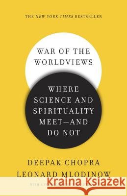 War of the Worldviews: Where Science and Spirituality Meet - And Do Not Deepak Chopra Leonard Mlodinow 9780307886897 Three Rivers Press (CA) - książka