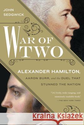 War of Two: Alexander Hamilton, Aaron Burr, and the Duel That Stunned the Nation John Sedgwick 9781592409693 New American Library - książka