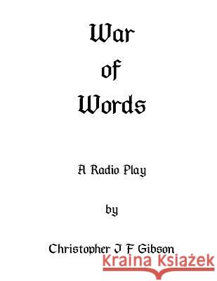 War of Words: A play for radio Gibson, Christopher J. F. 9781505808742 Createspace Independent Publishing Platform - książka