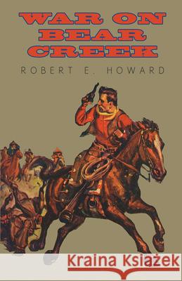 War on Bear Creek Robert E. Howard 9781473323551 Read Books - książka