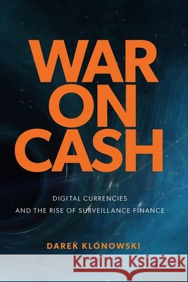 War on Cash: Digital Currencies and the Rise of Surveillance Finance Darek Klonowski 9781923568174 Connor Court Publishing - książka