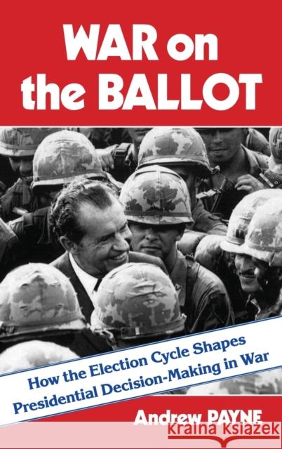 War on the Ballot: How the Election Cycle Shapes Presidential Decision-Making in War  9780231209649 Columbia University Press - książka