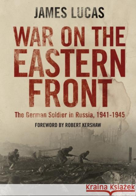 War on the Eastern Front: The German Soldier in Russia, 1941-1945 James Lucas 9781805001379 Greenhill Books - książka