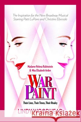War Paint: Madame Helena Rubinstein and Miss Elizabeth Arden: Their Lives, Their Times, Their Rivalry Lindy Woodhead 9781683366485 Wiley - książka