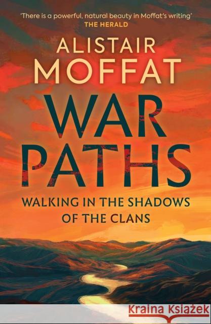 War Paths: Walking in the Shadows of the Clans Moffat, Alistair 9781780278247 Birlinn General - książka