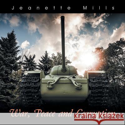 War, Peace and Corruption Jeanette Mills 9781504900232 Authorhouse - książka