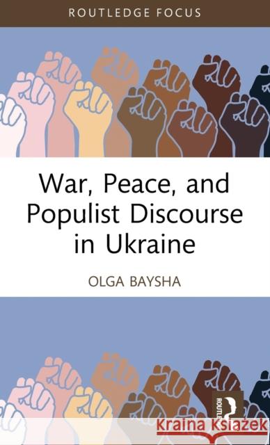 War, Peace, and Populist Discourse in Ukraine Olga Baysha 9781032455358 Routledge - książka