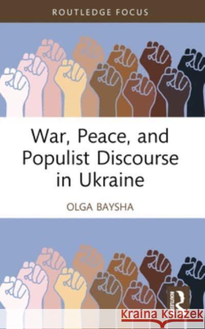 War, Peace, and Populist Discourse in Ukraine Olga Baysha 9781032458922 Routledge - książka