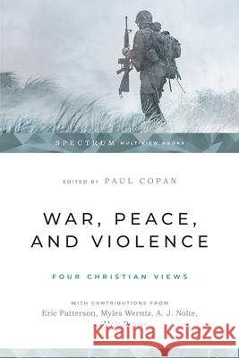 War, Peace, and Violence: Four Christian Views Paul Copan 9781514002346 IVP Academic - książka