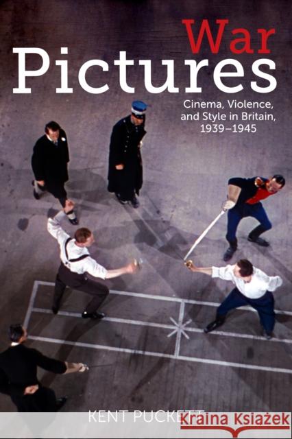 War Pictures: Cinema, Violence, and Style in Britain, 1939-1945 Kent Puckett 9780823275748 Fordham University Press - książka