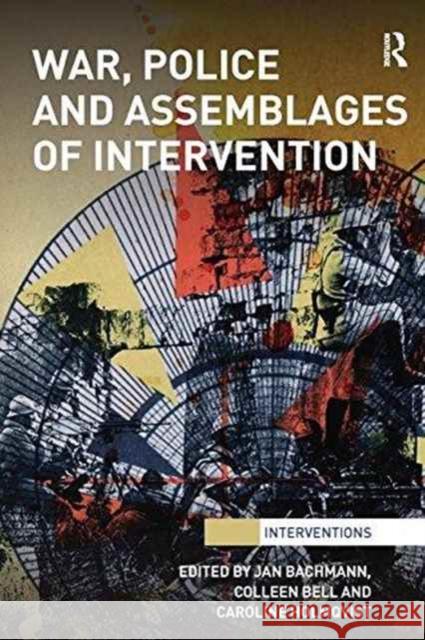 War, Police and Assemblages of Intervention Jan Bachmann Colleen Bell Caroline Holmqvist 9781138239845 Routledge - książka