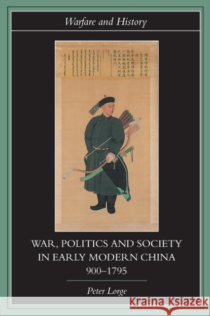 War, Politics and Society in Early Modern China, 900-1795 Peter Allan Lorge 9780415316910 Routledge - książka