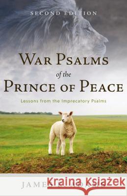 War Psalms of the Prince of Peace: Lessons from the Imprecatory Psalms James E. Adams 9781629952734 P & R Publishing - książka