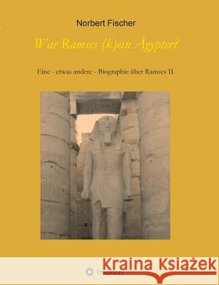 War Ramses (k)ein Ägypter? Fischer, Norbert 9783748282891 tredition - książka