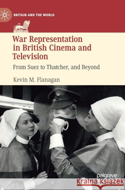 War Representation in British Cinema and Television: From Suez to Thatcher, and Beyond Flanagan, Kevin M. 9783030302023 Palgrave MacMillan - książka