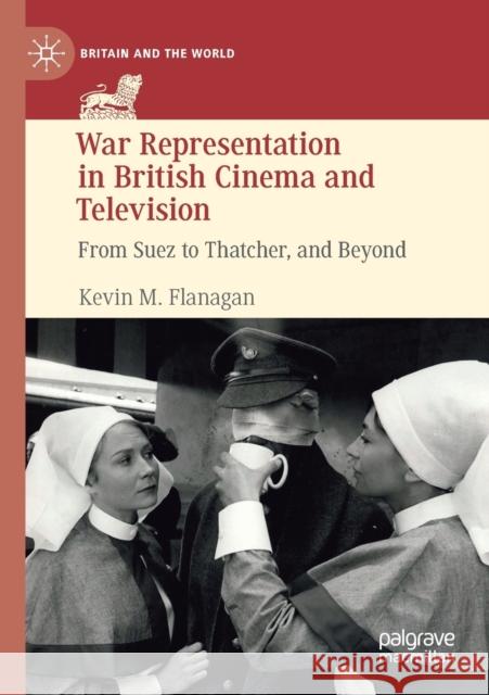 War Representation in British Cinema and Television: From Suez to Thatcher, and Beyond Kevin M. Flanagan 9783030302054 Palgrave MacMillan - książka