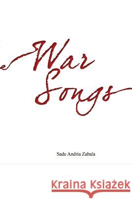 War Songs Sade Andria Zabala 9781329181373 Lulu.com - książka