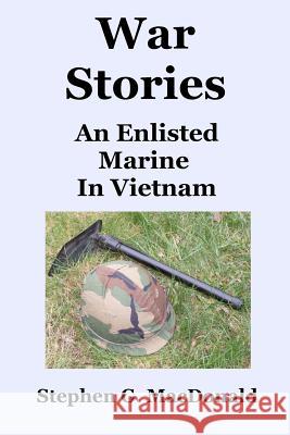 War Stories: An Enlisted Marine In Vietnam MacDonald, Stephen G. 9781466464445 Createspace - książka