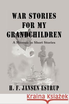 War Stories for My Grandchildren: A Memoir in Short Stories Estrup, H. F. Jansen 9780595430987 iUniverse - książka