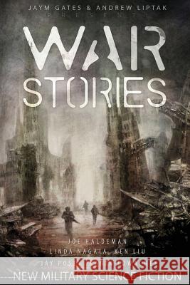 War Stories: New Military Science Fiction Karin Lowachee Andrew Liptak Jaym Gates 9781937009267 Apex Book Company - książka