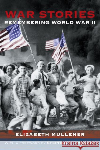 War Stories: Remembering WWII Elizabeth Mullener 9780807127780 Louisiana State University Press - książka