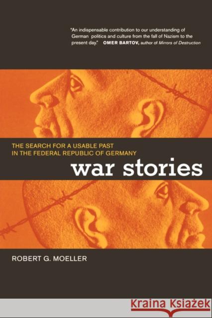 War Stories: The Search for a Usable Past in the Federal Republic of Germany Moeller, Robert G. 9780520239104 University of California Press - książka