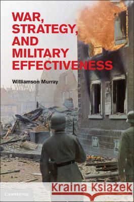 War, Strategy, and Military Effectiveness Williamson Murray 9781107002425 Cambridge University Press - książka