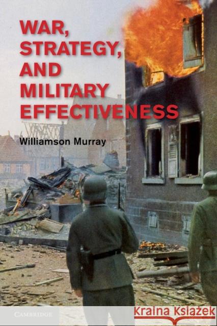 War, Strategy, and Military Effectiveness Williamson Murray 9781107614383 Cambridge University Press - książka