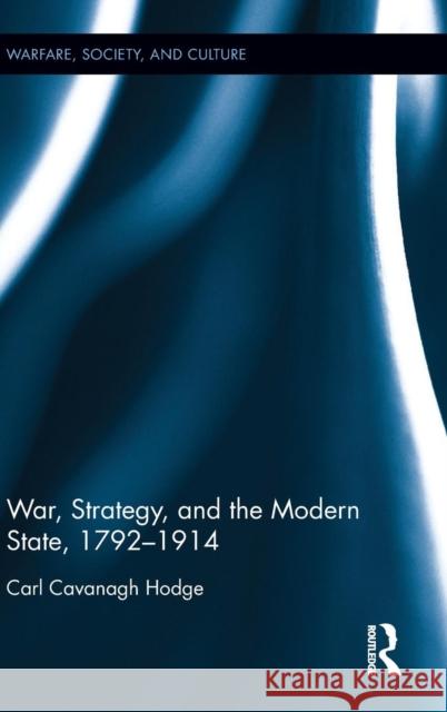 War, Strategy and the Modern State, 1792-1914 Carl Cavanag 9781848936133 Routledge - książka