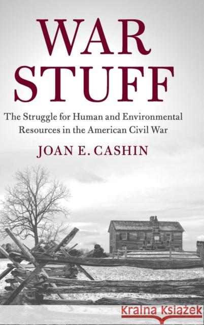 War Stuff: The Struggle for Human and Environmental Resources in the American Civil War Joan E. Cashin (Ohio State University) 9781108420167 Cambridge University Press - książka