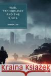 War, Technology and the State Warren (Defence Studies Department, King's College London) Chin 9781529213409 Bristol University Press