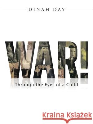 War!: Through the Eyes of a Child Dinah Day 9781491742136 iUniverse.com - książka