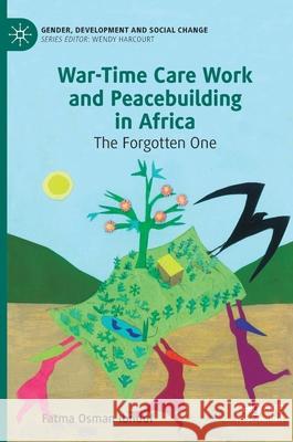 War-Time Care Work and Peacebuilding in Africa: The Forgotten One Ibnouf, Fatma Osman 9783030261948 Palgrave MacMillan - książka