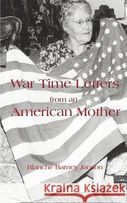 War Time Letters from an American Mother Blanche Barney Janson Elinor de Torri Hudson 9781587218279 Authorhouse - książka