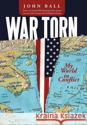 War Torn: My World in Conflict Ball, John 9781462038718 iUniverse.com - książka