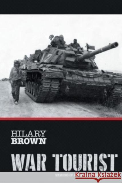 War Tourist: Memoirs of a Foreign Correspondent Hilary Brown 9781039104143 FriesenPress - książka