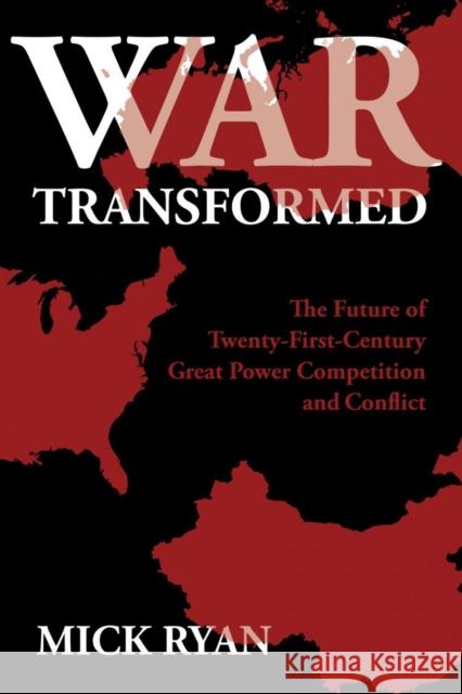 War Transformed: The Future of Twenty-First-Century Great Power Competition and Conflict Mick Ryan 9781682477410 US Naval Institute Press - książka