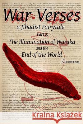 War Verses: a Jihadist Fairytale: Part 3: The Illumination of Waraka and the End of the World Being, A. Human 9781535416085 Createspace Independent Publishing Platform - książka