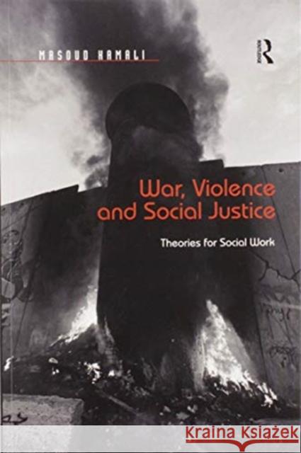War, Violence and Social Justice: Theories for Social Work Masoud Kamali 9780367599294 Routledge - książka