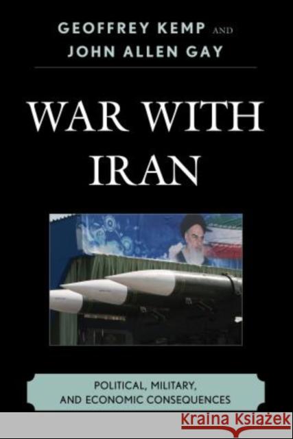 War with Iran: Political, Military, and Economic Consequences Kemp, Geoffrey 9781442221994 Rowman & Littlefield Publishers - książka