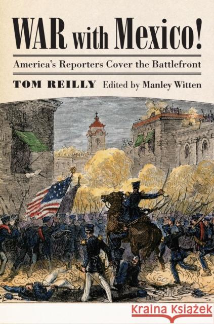 War with Mexico!: America's Reporters Cover the Battlefront Tom Reilly Manley Witten 9780700617401 University Press of Kansas - książka