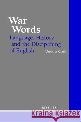 War Words: Language, History and the Disciplining of English Urszula Clark Clark Urszul U. Clark 9780080436500 Elsevier Science - książka