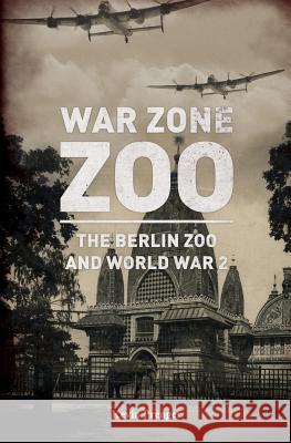 War Zone Zoo: The Berlin Zoo and World War 2 Arnold Palthe Kevin Prenger 9781980352785 Independently Published - książka