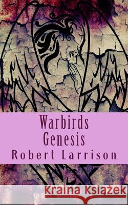 Warbirds: Genesis Robert Larrison 9781470160913 Createspace - książka