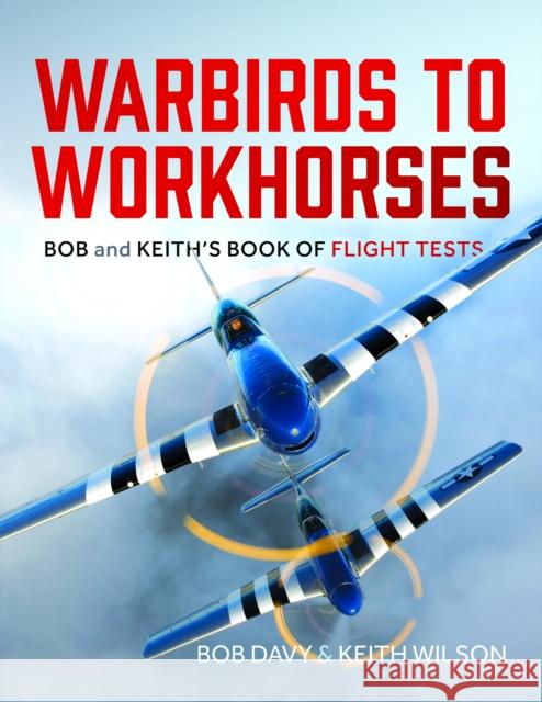 Warbirds to Workhorses: Bob and Keith’s Book of Flight Tests Bob Davy 9781399057615 Pen & Sword Books Ltd - książka
