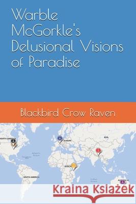 Warble McGorkle's Delusional Visions of Paradise Blackbird Crow Raven 9798536912638 Independently Published - książka