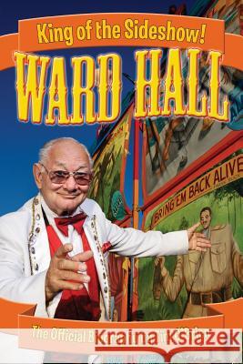 Ward Hall - King of the Sideshow! Tim O'Brien 9780974332420 Casa Flamingo Literary Arts - książka