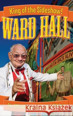 Ward Hall - King of the Sideshow! Tim O'Brien 9780974332437 Casa Flamingo Literary Arts - książka