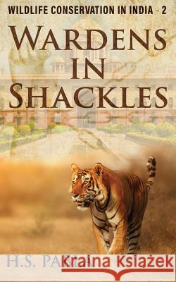 Wardens In Shackles: Wildlife Conservation in India - 2 Pabla, Harbhajan Singh 9781795878876 Independently Published - książka