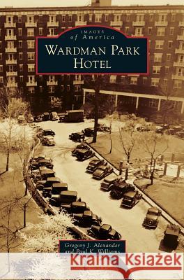 Wardman Park Hotel Gregory J. Alexander 9781540227331 Arcadia Publishing Library Editions - książka